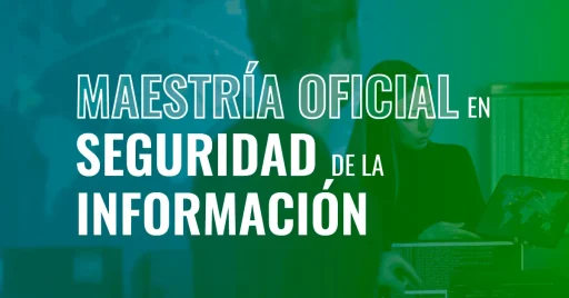 Maestría Oficial en Seguridad de la Información
