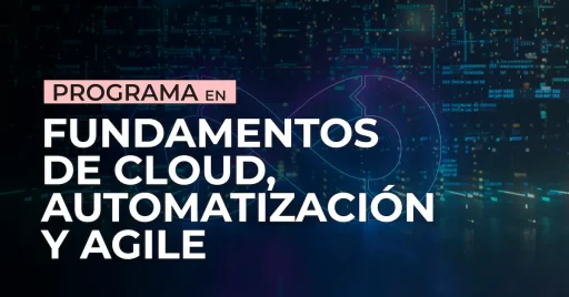 Programa en Fundamentos de Cloud, Automatización y Agile