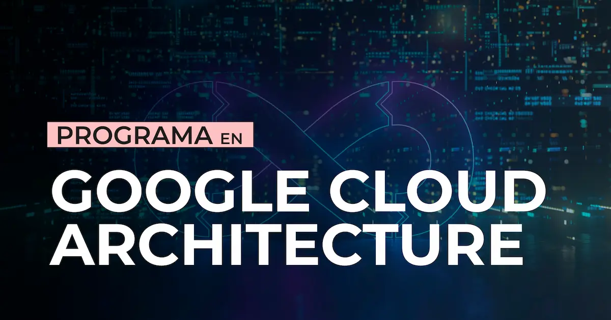 Programa en Google Cloud Architecture | IMMUNE Technology Institute